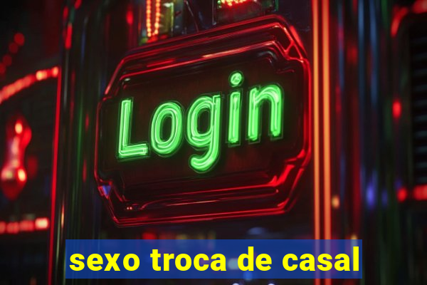 sexo troca de casal